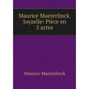  Maurice Maeterlinck. Joyzelle PiÃ¨ce en 5 actes Maurice 