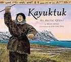 Kayuktuk An Arctic Quest by Jon Van Zyle and Brian J. Heinz (1996 